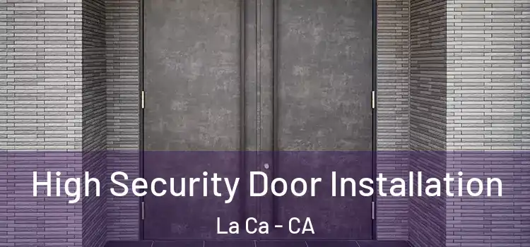 High Security Door Installation La Ca - CA